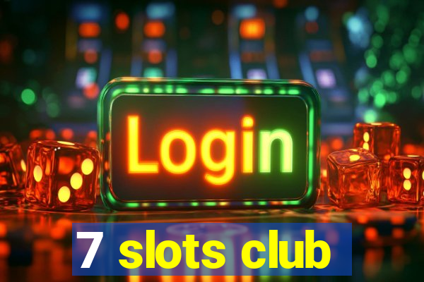 7 slots club